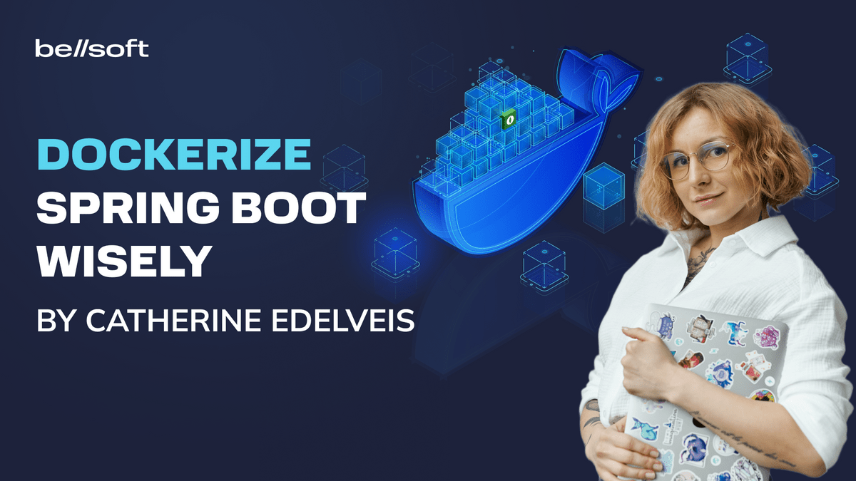 Dockerize Spring Boot Wisely: 6 tips to improve the container images of ...