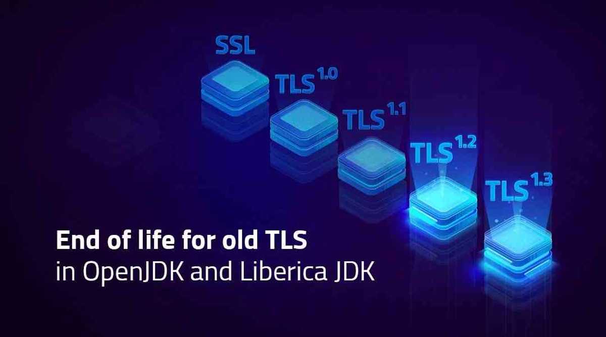 End of life for old TLS in OpenJDK and Liberica JDK | BellSoft Java