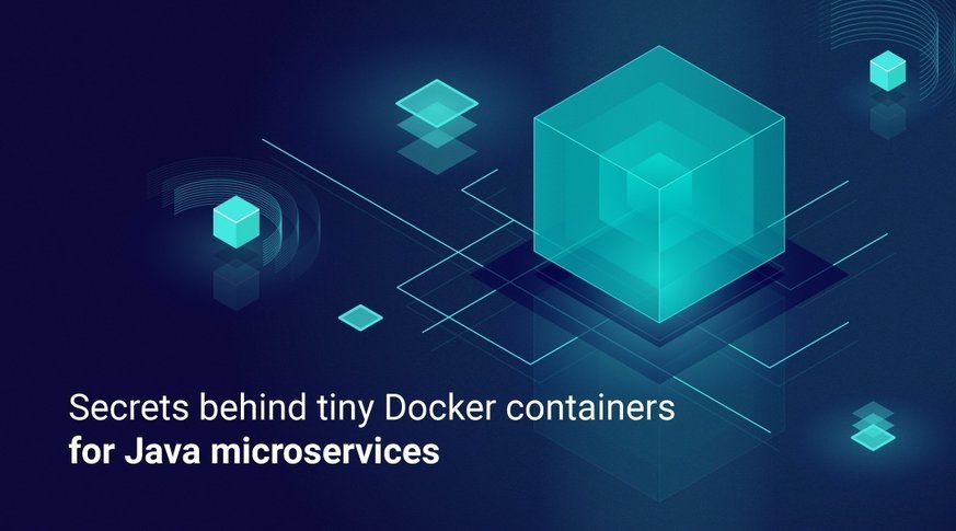 Secrets behind tiny Docker containers for Java microservices